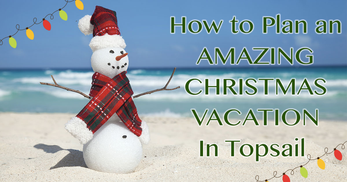 How to Plan an Amazing Christmas Vacation in Topsail